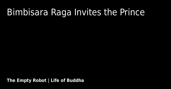 Bimb Raga Bimbisâra Raga Invites the Prince - The Empty Robot
